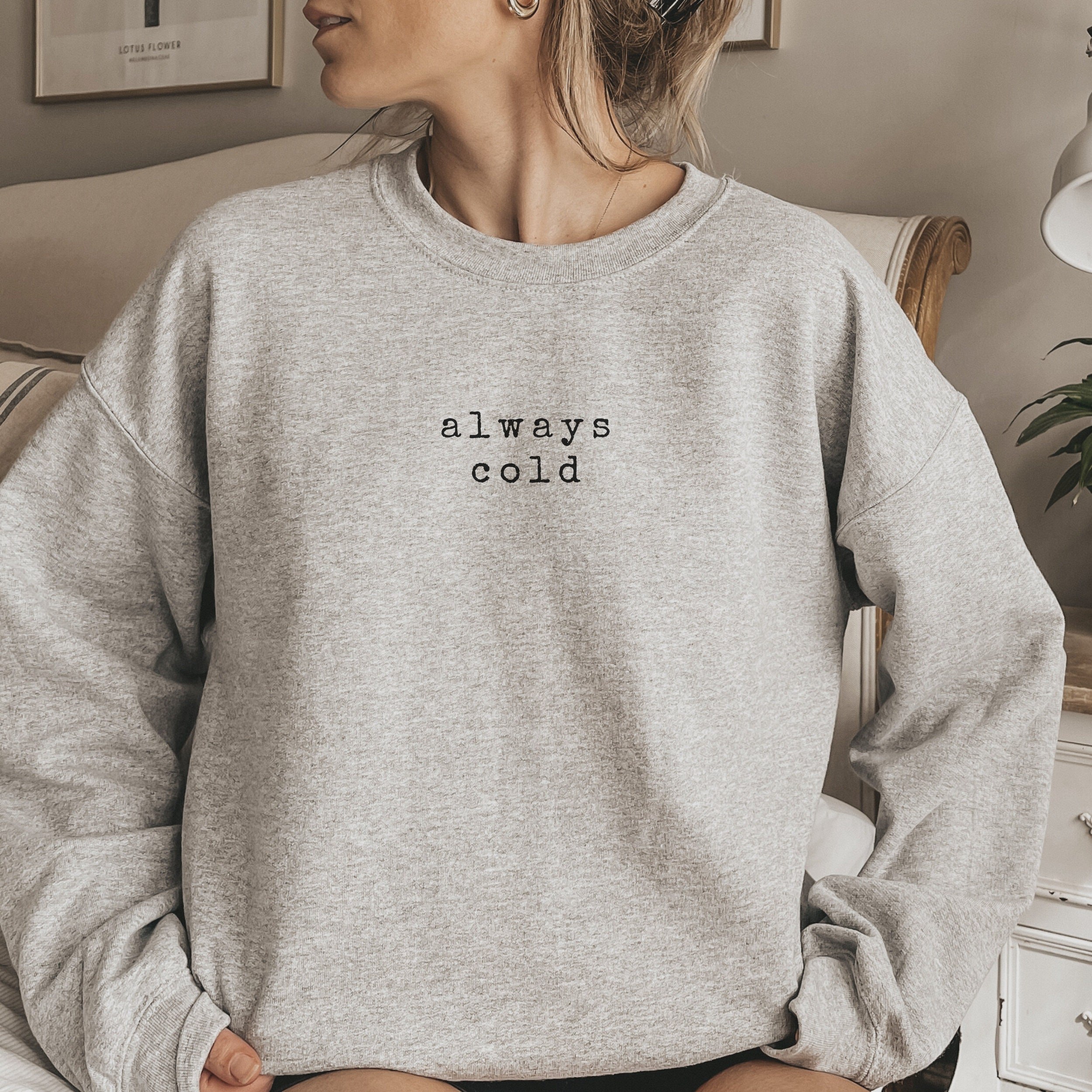 Always Cold Literally Freezing Sweatshirt Gift For Women Always Cold Literally Freezing Sweatshirt Gift For Women