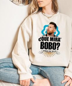 Argentina Football Lionel Messi Que Miras Bobo Shirt