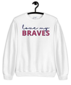 Atlanta Braves Unisex Sweatshirt Love My