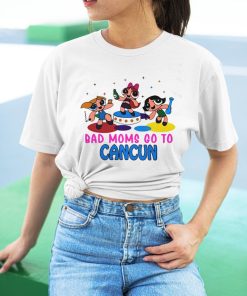 Bad Moms Go To CanCun Shirt Bad Moms Go To CanCun Shirt