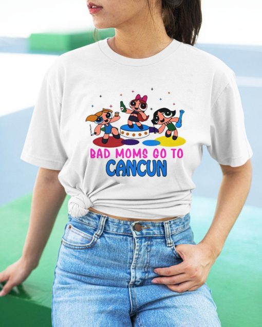 Bad Moms Go To CanCun Shirt