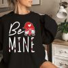 Be Mine Gnome Valentines Day Shirts Gift For Woman