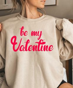 Be My Valentine Cute Valentines Day Sweatshirt
