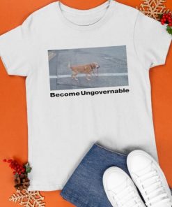 Become Ungovernable Shirt