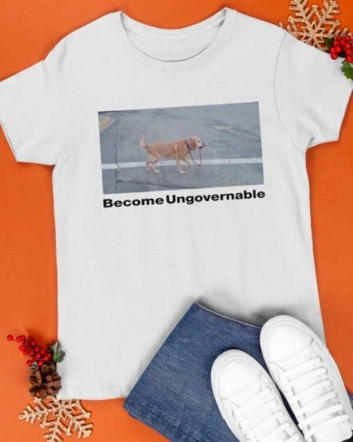 Become Ungovernable Shirt