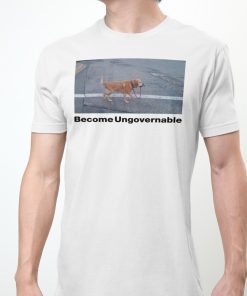 Become Ungovernable Shirt 2 Become Ungovernable Shirt 3