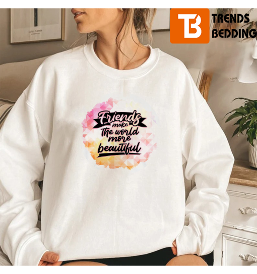 Best Friend Make The World Beautiful Quote Sublimation T-Shirt