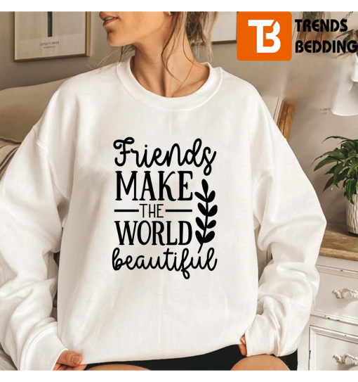 Best Friends Make The World Beautiful Matching BFF Sweatshirt