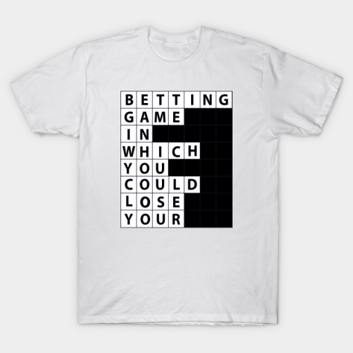 Betting Game In Which You Could Lose Your Demolish Crossword Clue T-Shirt