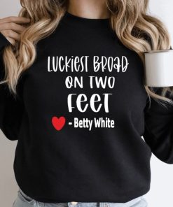 Betty White Luckiest Broad On Two Feet Sweatshirt