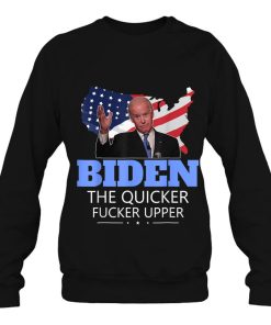 Biden The Quicker Fucker Upper Anti Democrat Us Flag Shirt
