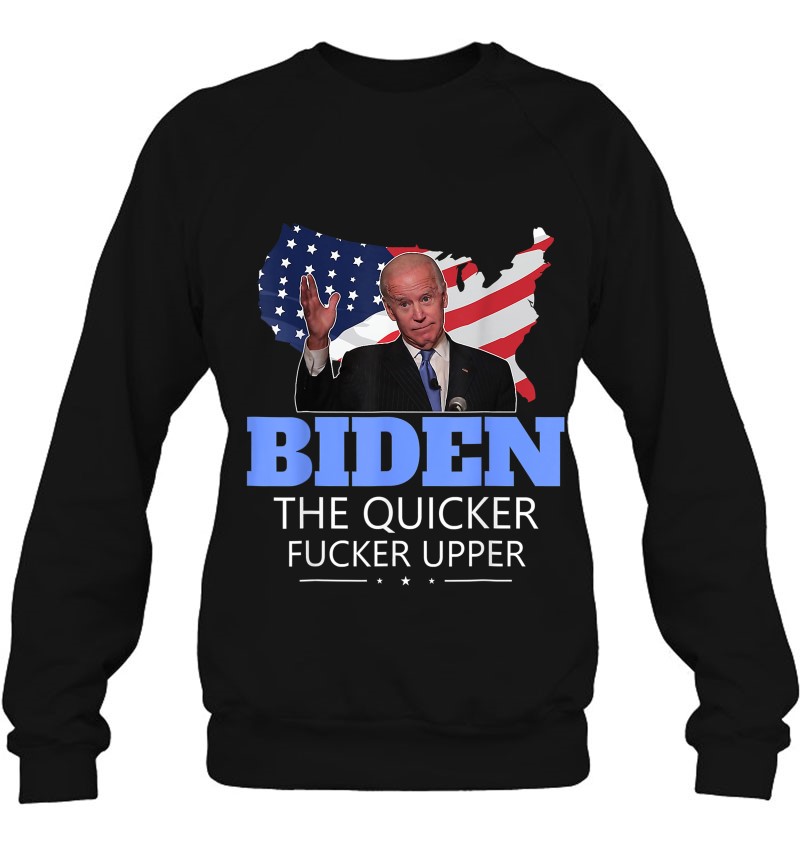 Biden The Quicker Fucker Upper Anti Democrat Us Flag Shirt Biden The Quicker Fucker Upper Anti Democrat Us Flag Shirt