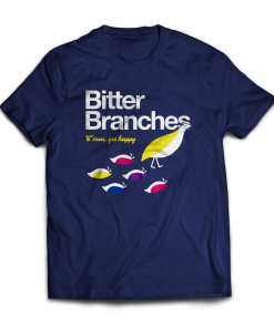 Bitter Branches Get Happy T-Shirt