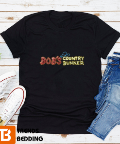 Bob’s Country Bunker T-Shirt