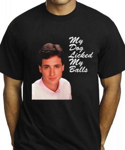 Bob Saget My Dog Licked Balls Shirt