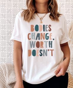 Bodies Change Worth Doesn’t Shirt