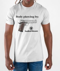 Body Piercing By Smith And Wesson Tee Shirt