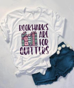 Bookmarks Are For Quitters T-shirt Reading Book Lover Gift