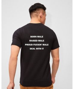 Born Male Raised Male Proud Fukin’ Male Deal With It Tee Shirt