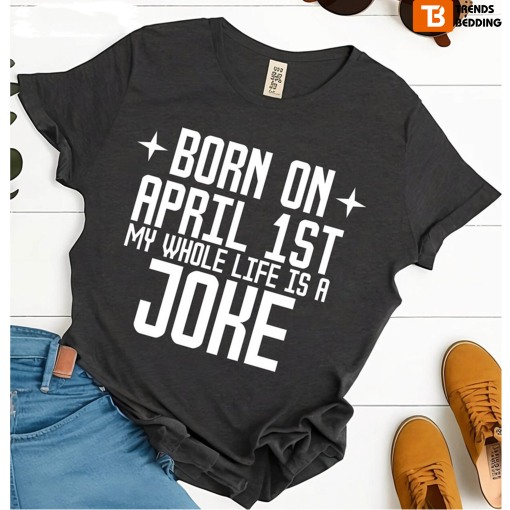 Born On April 1st Joke Cute Funny Birthday T-shirt