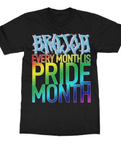 Brojob Every Month is Pride Month T-Shirt