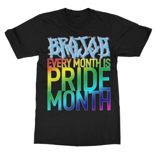 Brojob Every Month is Pride Month T-Shirt