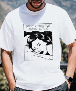 Busy Thinking About Girls T Shirt