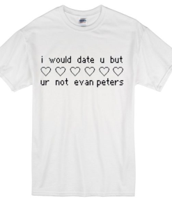 But Ur Not Evan Peters T-Shirt
