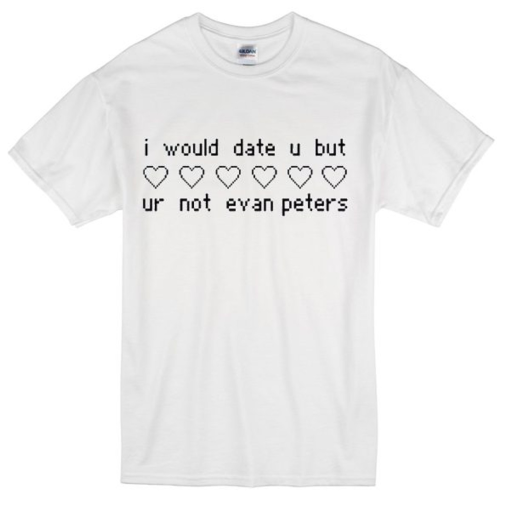 But Ur Not Evan Peters T-Shirt