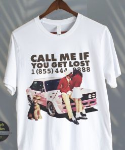 Call Me If You Get Lost Shirt For Real Fans