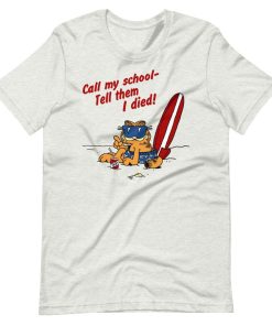 Call My School Tell Them I Died ShortSleeve Unisex T-Shirt
