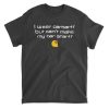 Can’t Make My Car Start Shirt