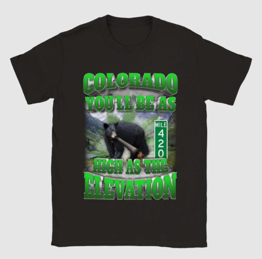 Colorado You’ll Be As High The Elevation Shirt
