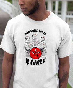 Communism is 4 Girls Shirt
