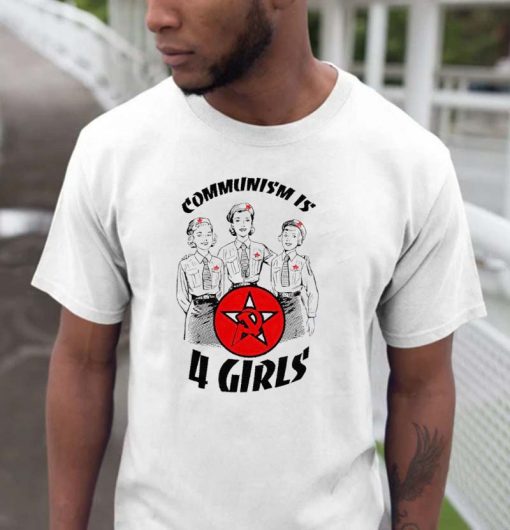 Communism is 4 Girls Shirt