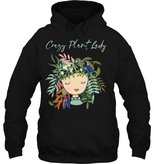 Crazy Plant Lady Green Thumb Earth Eco Friendly Hoodie