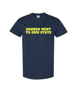 Dahmer Went To Ohio State Unisex T- Shirt