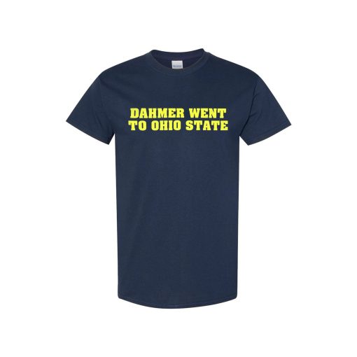 Dahmer Went To Ohio State Unisex T- Shirt