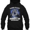 Damn Right I Am A Cowboys Fan Now And Forever Hoodie Gift Fans