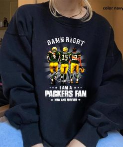 Damn Right I Am A Green Bay Packers Fan Now And Forever Unisex Shirt 3