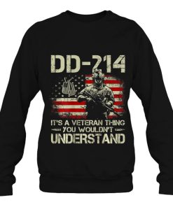 Dd 214 It’s A Veteran Thing You Wouldn’t Understand On Back Shirt