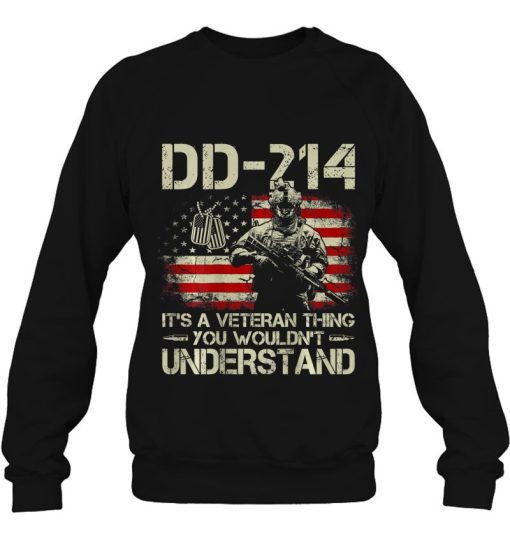 Dd 214 It’s A Veteran Thing You Wouldn’t Understand On Back Shirt