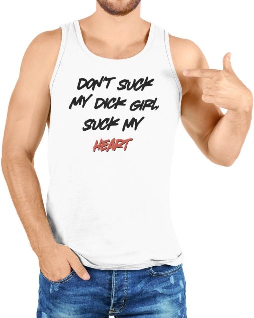 Don’t Suck My Dick Girl Suck My Heart T-Shirt