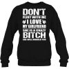 Don’t Flirt With Me I Love My Girlfriend She Is A Crazy Bitch Will Murder You Shirt