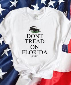Don’t Tread On Florida Desantis Funny Shirt