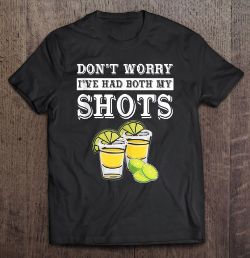 Don’t Worry I’ve Had Both My Shots Funny T-shirt