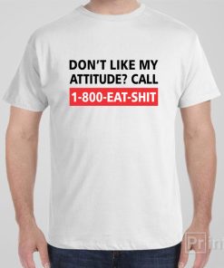 Don’t like my attitude – T-shirt