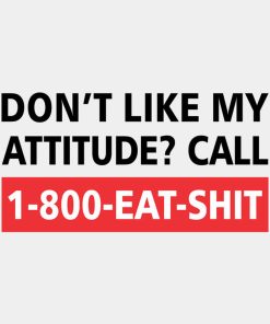 Don’t like my attitude – T-shirt