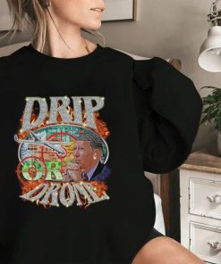 Drip Or Drone Shirt Drip Or Drone Shirt