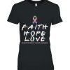 Faith Hope Love Metastatic Breast Cancer Awareness Fight Shirt